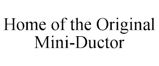 HOME OF THE ORIGINAL MINI-DUCTOR