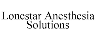 LONESTAR ANESTHESIA SOLUTIONS