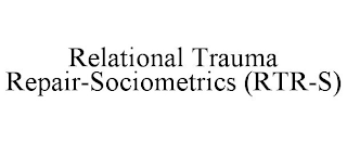 RELATIONAL TRAUMA REPAIR-SOCIOMETRICS (RTR-S)