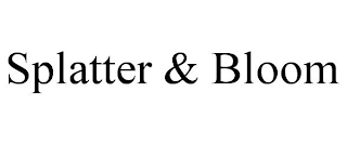 SPLATTER & BLOOM