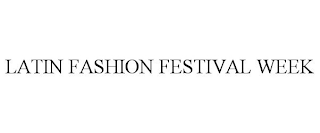 LATIN FASHION FESTIVAL WEEK