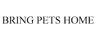 BRING PETS HOME