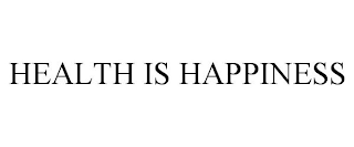 HEALTH IS HAPPINESS