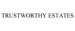 TRUSTWORTHY ESTATES