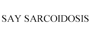 SAY SARCOIDOSIS