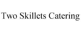 TWO SKILLETS CATERING