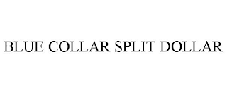 BLUE COLLAR SPLIT DOLLAR