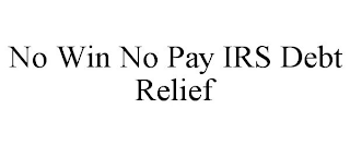 NO WIN NO PAY IRS DEBT RELIEF