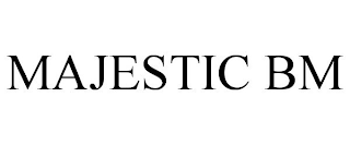 MAJESTIC BM