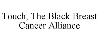 TOUCH, THE BLACK BREAST CANCER ALLIANCE