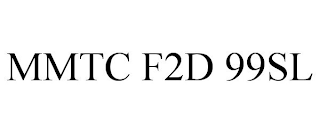 MMTC F2D 99SL