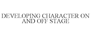 DEVELOPING CHARACTER ON AND OFF STAGE