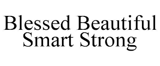 BLESSED BEAUTIFUL SMART STRONG