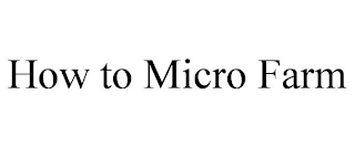 HOW TO MICRO FARM