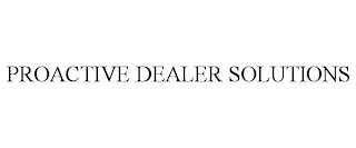 PROACTIVE DEALER SOLUTIONS