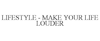 LIFESTYLE - MAKE YOUR LIFE LOUDER