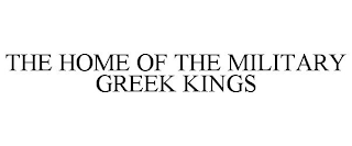 THE HOME OF THE MILITARY GREEK KINGS