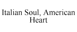 ITALIAN SOUL, AMERICAN HEART