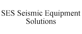 SES SEISMIC EQUIPMENT SOLUTIONS