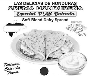 LAS DELICIAS DE HONDURAS CREMA HONDUREÑA ESPECIAL P' MI BALEADA SOFT BLEND DAIRY SPREAD QUESOS LAS DELICIAS LA UNION DELICIOUS CATRACHO FLAVOR