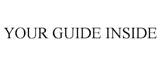 YOUR GUIDE INSIDE