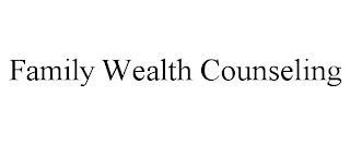 FAMILY WEALTH COUNSELING