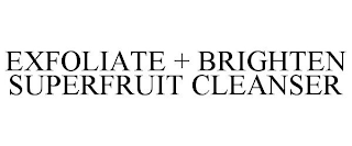 EXFOLIATE + BRIGHTEN SUPERFRUIT CLEANSER