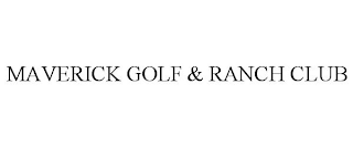 MAVERICK GOLF & RANCH CLUB