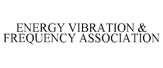 ENERGY VIBRATION & FREQUENCY ASSOCIATION