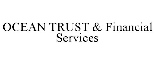 OCEAN TRUST & FINANCIAL SERVICES