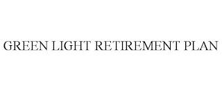 GREEN LIGHT RETIREMENT PLAN