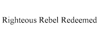 RIGHTEOUS REBEL REDEEMED