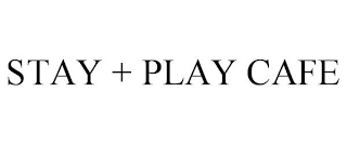 STAY + PLAY CAFE