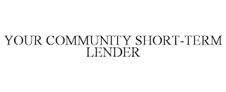 YOUR COMMUNITY SHORT-TERM LENDER