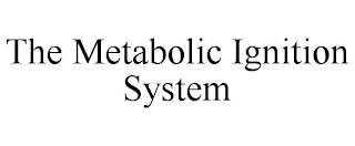 THE METABOLIC IGNITION SYSTEM