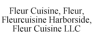 FLEUR CUISINE, FLEUR, FLEURCUISINE HARBORSIDE, FLEUR CUISINE LLC