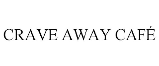 CRAVE AWAY CAFÉ