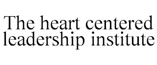 THE HEART CENTERED LEADERSHIP INSTITUTE