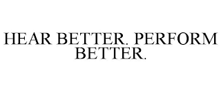 HEAR BETTER. PERFORM BETTER.