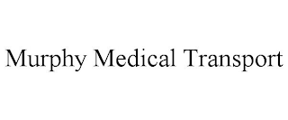 MURPHY MEDICAL TRANSPORT