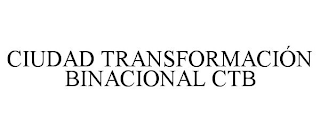 CIUDAD TRANSFORMACIÓN BINACIONAL CTB