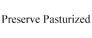 PRESERVE PASTURIZED