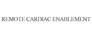 REMOTE CARDIAC ENABLEMENT trademark