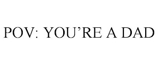 POV: YOU'RE A DAD trademark