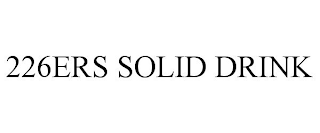 226ERS SOLID DRINK trademark