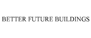 BETTER FUTURE BUILDINGS trademark