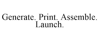 GENERATE. PRINT. ASSEMBLE. LAUNCH. trademark