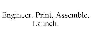 ENGINEER. PRINT. ASSEMBLE. LAUNCH. trademark