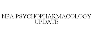 NPA PSYCHOPHARMACOLOGY UPDATE trademark