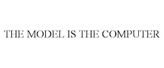 THE MODEL IS THE COMPUTER trademark